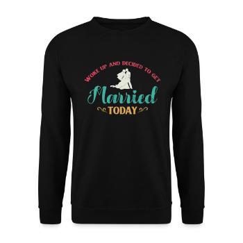 Woke up and decided to work for the bride of the - Unisex Sweatshirt - black - Front - Alina (178cm) & Michal (187cm)