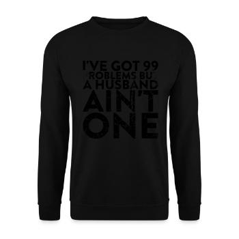 I have 99 problems, but a husband is not one - Unisex Sweatshirt - black - Front - Alina (178cm) & Michal (187cm)