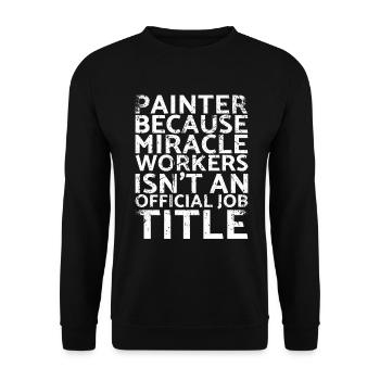 Painters, because miracle workers are not for - Unisex Sweatshirt - black - Front - Alina (178cm) & Michal (187cm)