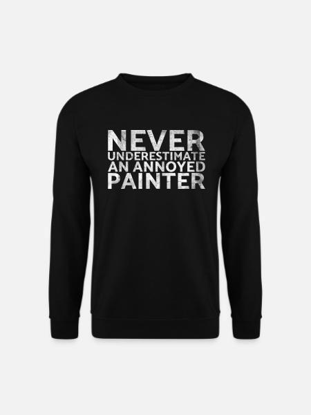 Never underestimate a disgruntled painter - Unisex Sweatshirt - black