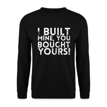 J’ai construit le mien, vous avez acheté le vôtre. - Sweat-shirt Unisexe - noir - Devant - Alina (178cm) & Michal (187cm)