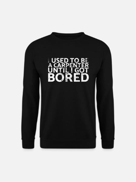 Früher War Ich Zimmermann, Bis Mir Langweilig - Unisex Pullover - Schwarz