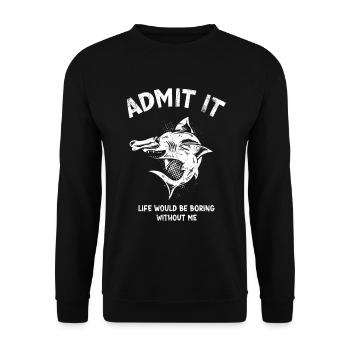Admit it, life would be boring without me - Unisex Sweatshirt - black - Front - Alina (178cm) & Michal (187cm)