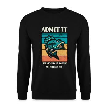Admit it, life would be boring without me - Unisex Sweatshirt - black - Front - Alina (178cm) & Michal (187cm)