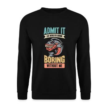 Admit it, life would be boring without me - Unisex Sweatshirt - black - Front - Alina (178cm) & Michal (187cm)