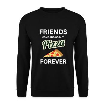 Friends Come and Go But Pizza is Forever - Unisex Sweatshirt - black - Front - Alina (178cm) & Michal (187cm)