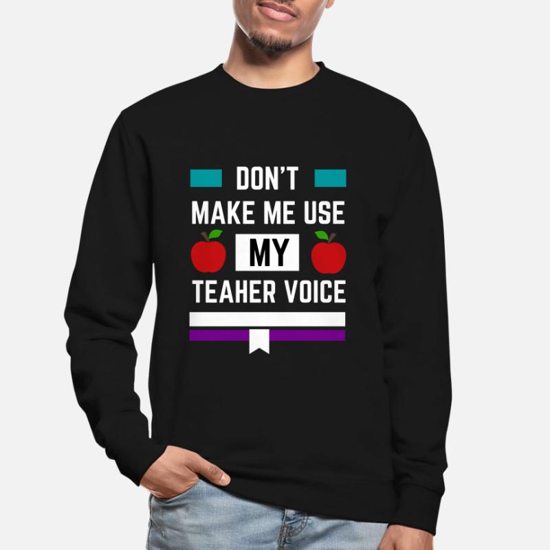 Ne me faites pas utiliser ma voix d’enseignant Sweat-shirt Unisexe