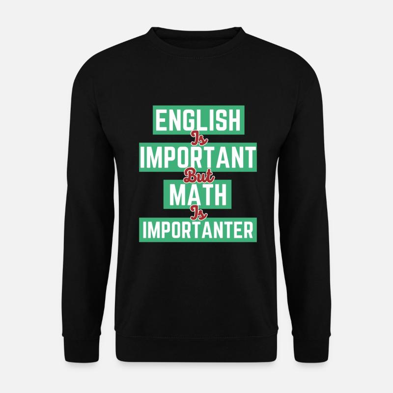 Englisch ist wichtig, aber Mathematik ist wichtiger - Unisex Pullover - Schwarz