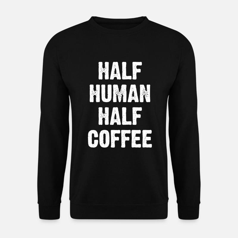 Half Human Half Coffee - Unisex Pullover - Schwarz