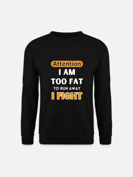 Careful, I'm too fat to run away, I'm fighting - Unisex Sweatshirt - black
