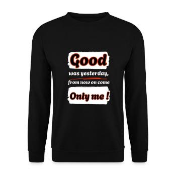 Good was yesterday, from now on I'm coming !-eng. - Unisex Sweatshirt - black - Front - Alina (178cm) & Michal (187cm)