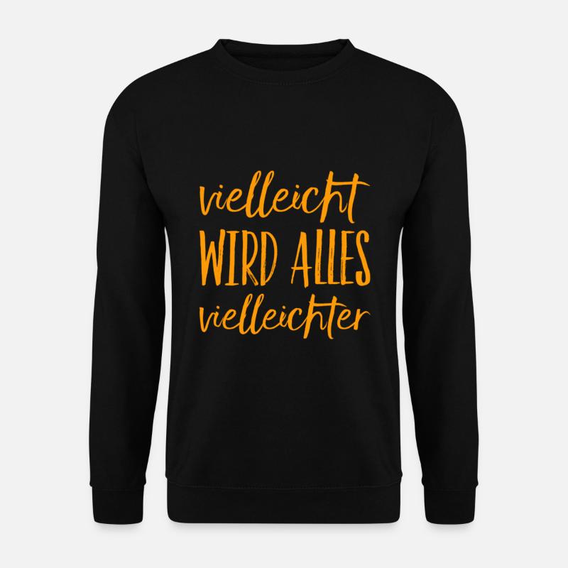 vielleicht wird alles vielleichter - Unisex Pullover - Schwarz