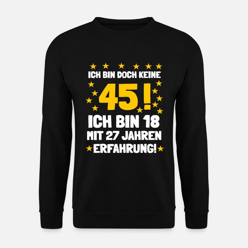 Ich bin 18 mit 27 Jahren Erfahrung und keine 45 - Unisex Pullover - Schwarz