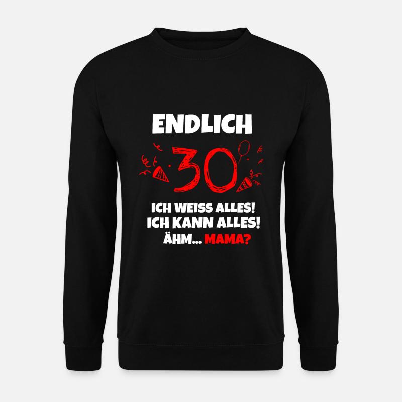 Endlich 30 Jahre und trotzdem abhängig von Mama - Unisex Pullover - Schwarz