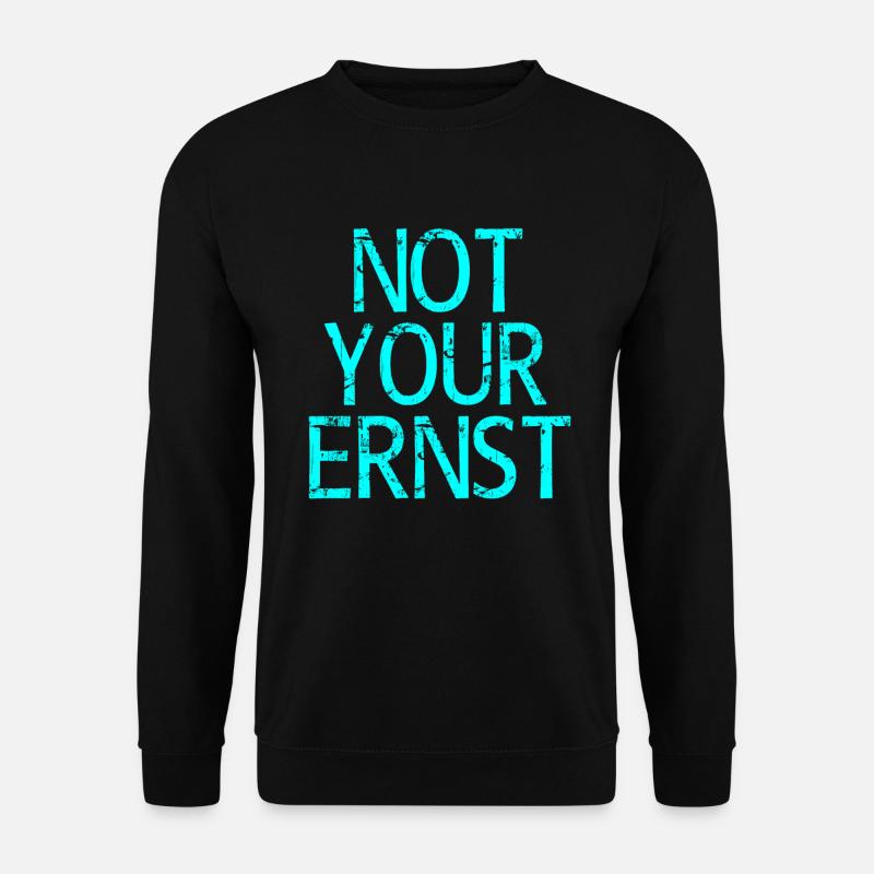 Not Your Ernst Nicht dein Ernst Spruch - Unisex Pullover - Schwarz