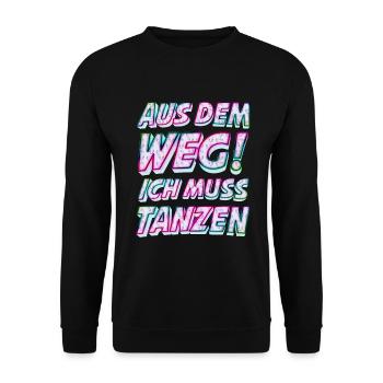Aus dem Weg ich muss tanzen. Sprüche, Party, Musik - Unisex Pullover - Schwarz - Vorne - Alina (178cm) & Michal (187cm)