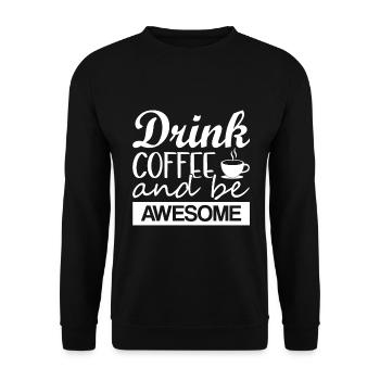 Drink Coffee And Be Awesome - Unisex Sweatshirt - black - Front - Alina (178cm) & Michal (187cm)
