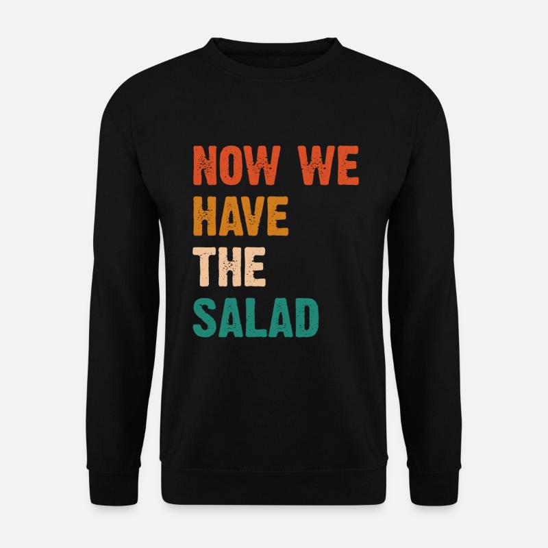 Now We Have The Salad - Unisex Pullover - Schwarz
