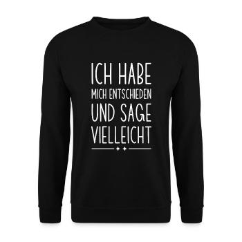 Ich habe mich entschieden und sage vielleicht - Unisex Pullover - Schwarz - Vorne - Alina (178cm) & Michal (187cm)