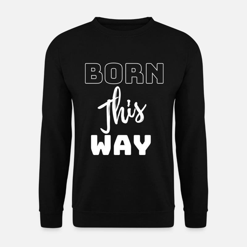 Born this way - Unisex Sweatshirt - black