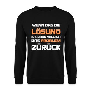 Lustiger Spruch Wenn das die Lösung ist Problem - Unisex Pullover - Schwarz - Vorne - Alina (178cm) & Michal (187cm)