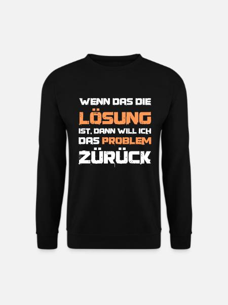 Lustiger Spruch Wenn das die Lösung ist Problem - Unisex Pullover - Schwarz