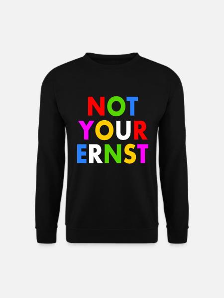 Not your ernst - Unisex Pullover - Schwarz