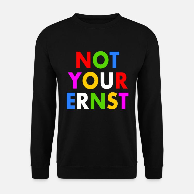 Not your ernst - Unisex Pullover - Schwarz