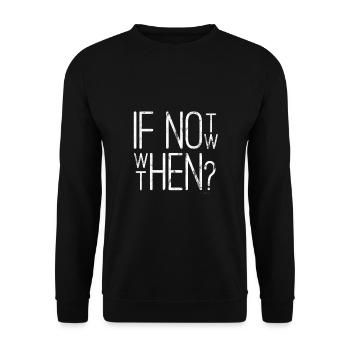 coller Spruch If Not Now, When Then? Mode Design - Unisex Pullover - Schwarz - Vorne - Alina (178cm) & Michal (187cm)