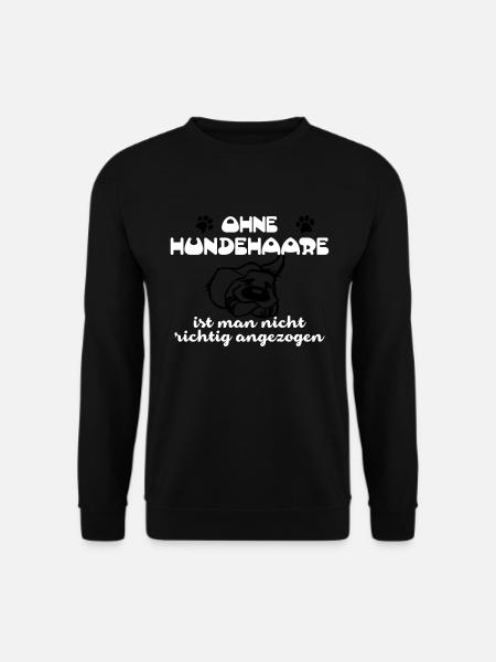 Ohne Hundehaare ist man nicht richtig angezogen - Unisex Pullover - Schwarz