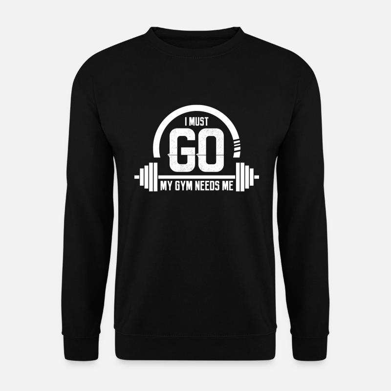 I Must Go My Gym Needs Me - Fitness Kraftsport Fan - Unisex Pullover - Schwarz