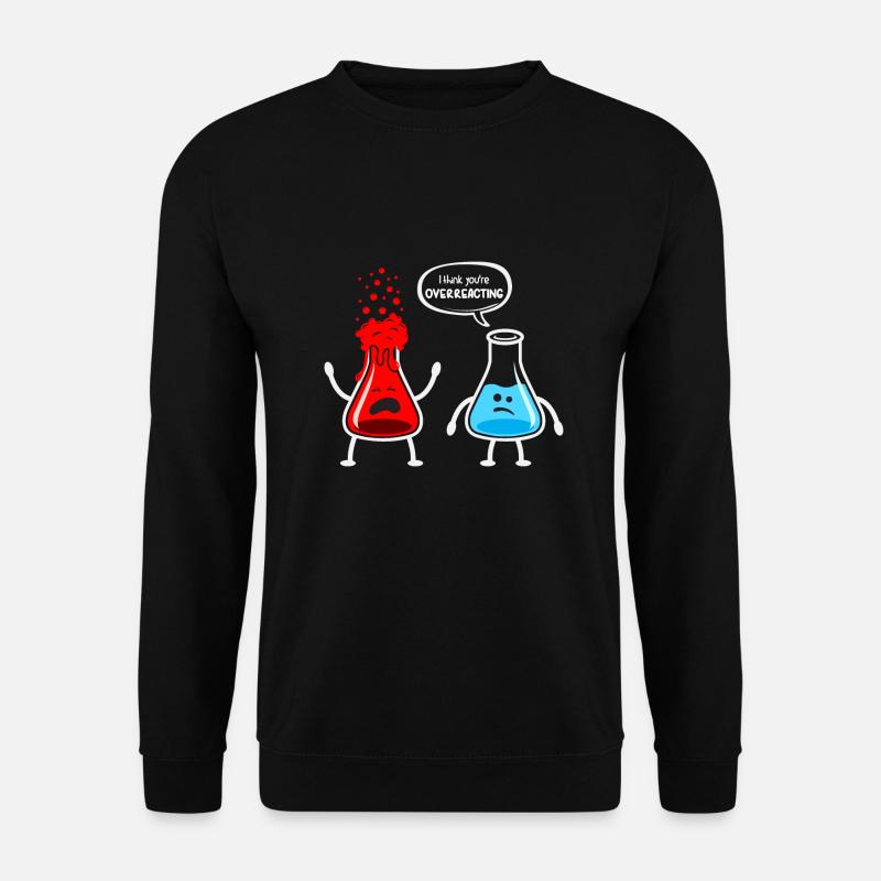 I think your're overreacting - Chemiker Design - Unisex Pullover - Schwarz