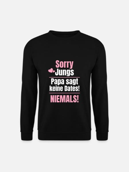 sorry jungs papa sagt keine Dates, niemals - Unisex Pullover - Schwarz