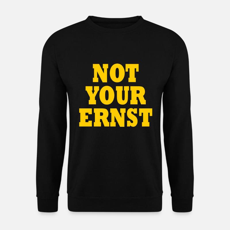 Not your ernst - Unisex Pullover - Schwarz