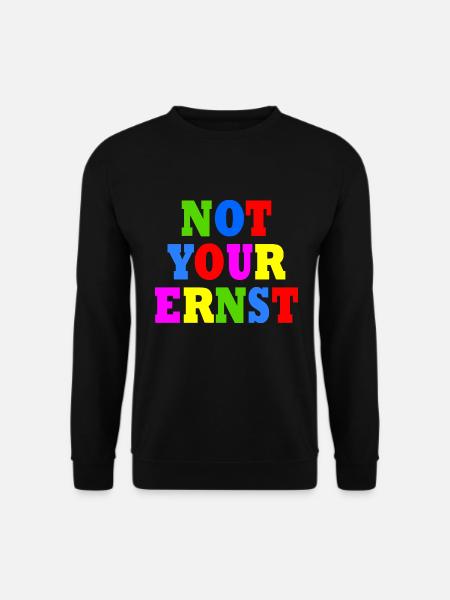 Not your ernst - Unisex Pullover - Schwarz