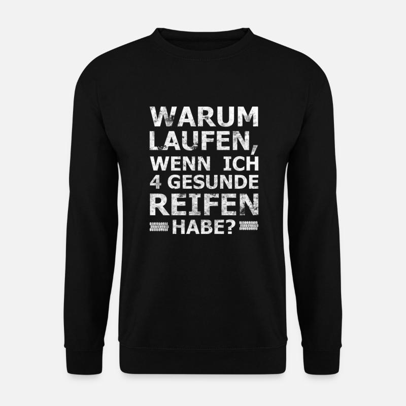 Warum laufen, wenn ich 4 gesunde Reifen habe - Unisex Pullover - Schwarz