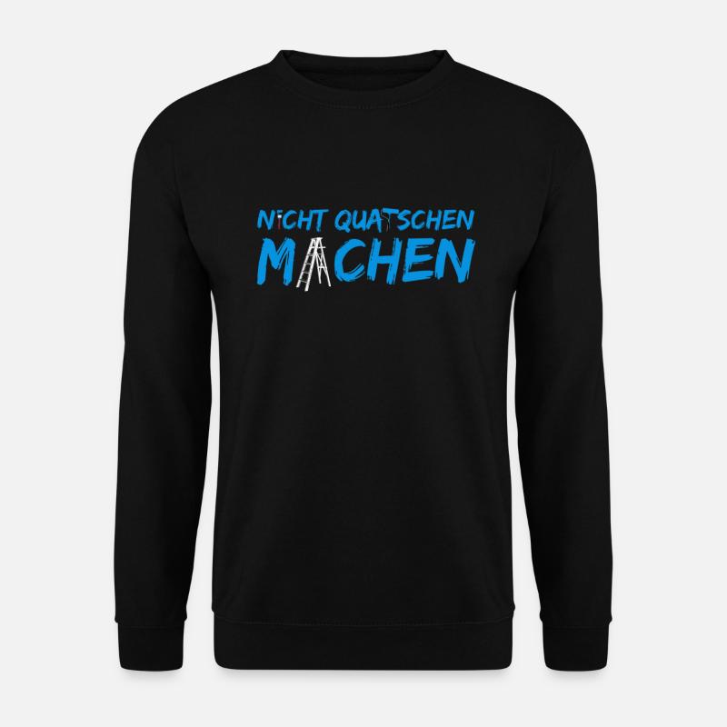 nicht quatschen - Machen - Unisex Pullover - Schwarz