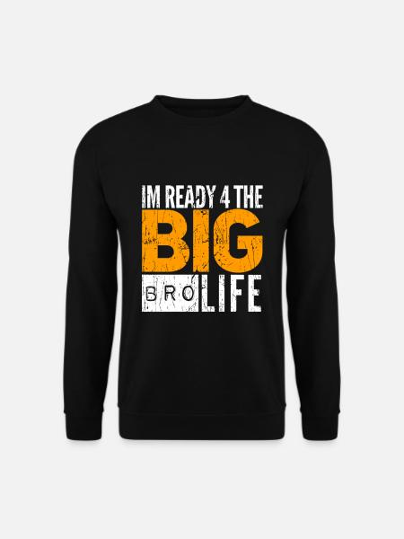 I'm ready 4 the big BRO Life - Unisex Sweatshirt - black