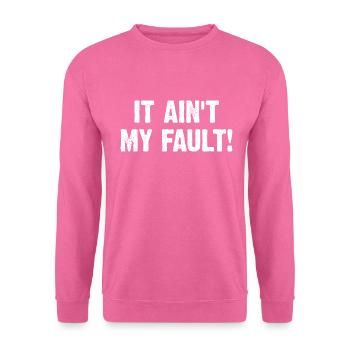 It Ain't My Fault - Unisex Sweatshirt - pink - Front
