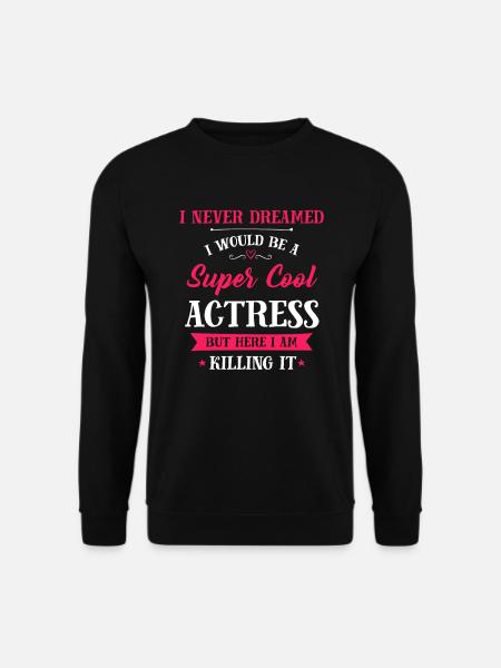 Actress - Super Cool Actress - Unisex Sweatshirt - black