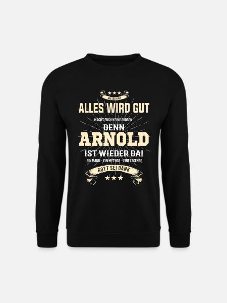 Alles wird gut denn Arnold ist da! Cooles T-Shirt - Unisex Pullover - Schwarz