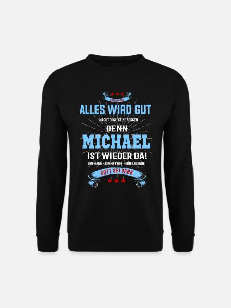 Alles wird gut denn Michael ist da! Cooles T-Shirt - Unisex Pullover - Schwarz