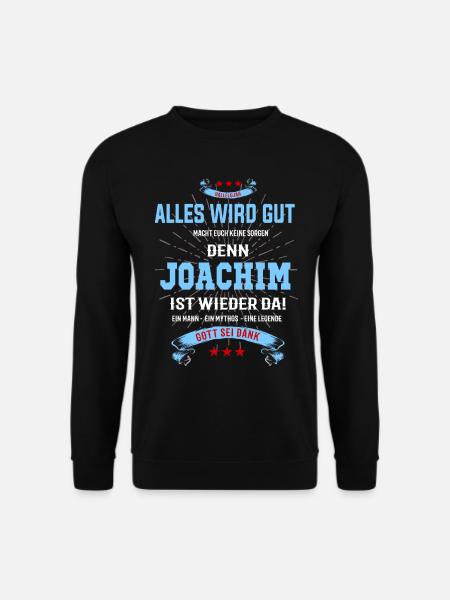 Alles wird gut Joachim ist wieder da T-Shirt - Unisex Pullover - Schwarz