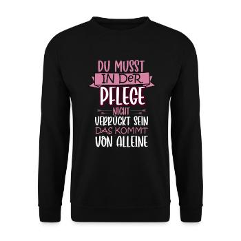 Verrücktheit kommt von allein Lustige Pflegerin - Unisex Pullover - Schwarz - Vorne - Alina (178cm) & Michal (187cm)