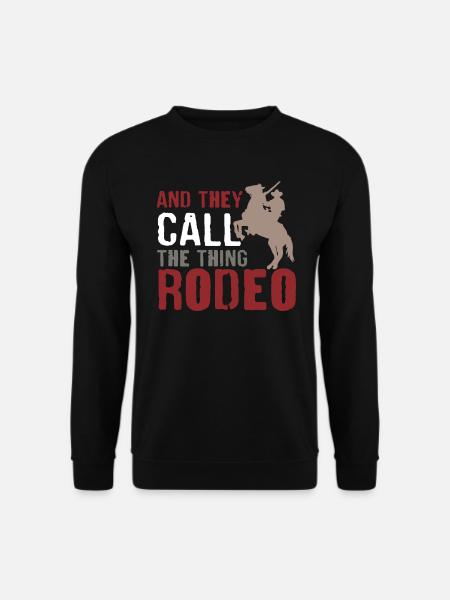 They Call The Thing Rodeo Country Cowboy - Unisex Sweatshirt - black