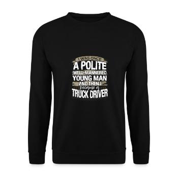 Truck Driver Gift Once a Polite Young Man Then I - Unisex Sweatshirt - black - Front - Alina (178cm) & Michal (187cm)