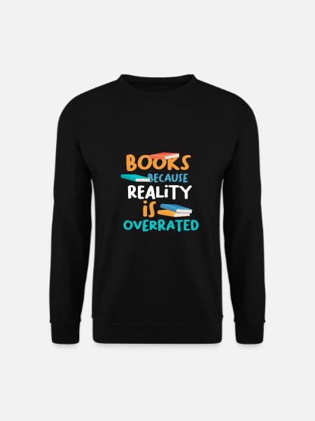 Bücher, weil die Realität das Geschenk des Buchliebhabers überbewertet hat - Unisex Pullover - Schwarz