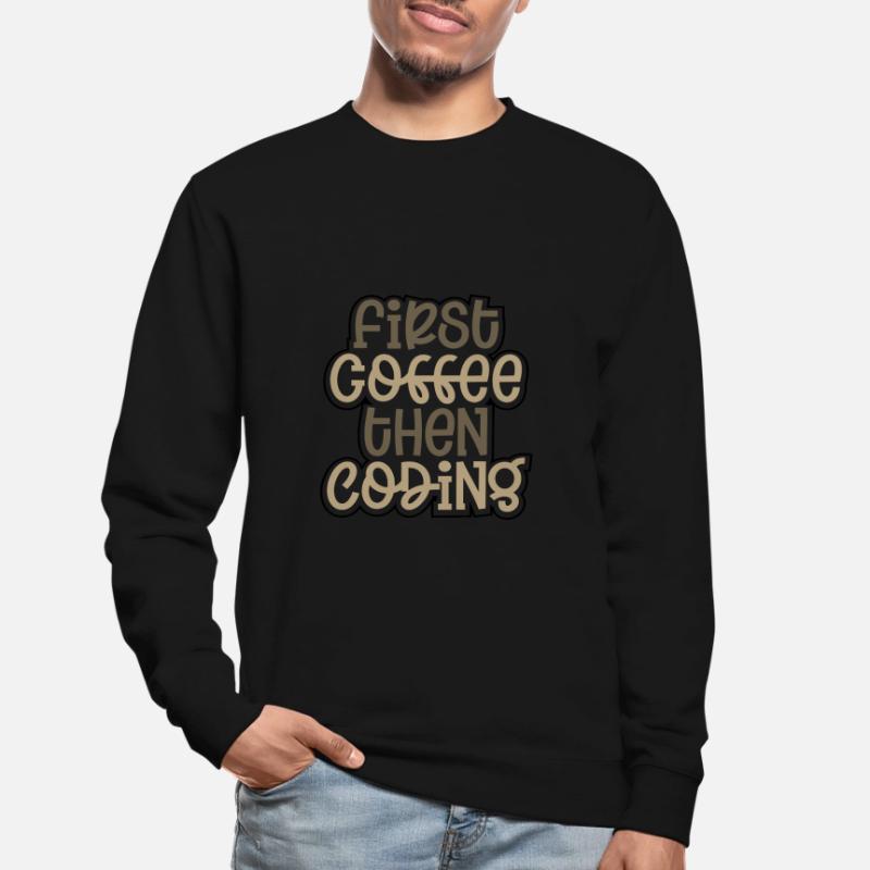 Coder Gift First Coffee puis Coding Gift Ideas Sweat-shirt Unisexe