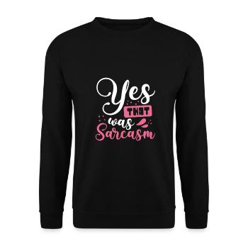 Sarcastic Gift Yes That Was Sarcasm Gift - Unisex Sweatshirt - black - Front - Alina (178cm) & Michal (187cm)