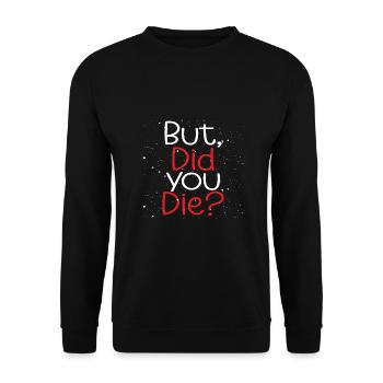 Adrenalin Junkie Humor But Did You Die Funny - Unisex Sweatshirt - black - Front - Alina (178cm) & Michal (187cm)